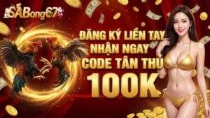Chương trình khuyến mãi Sabong67 tặng 100k trải nghiệm cho tân thủ
