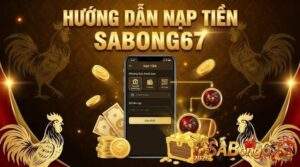 Huong dan nap tien SABONG67 2 4